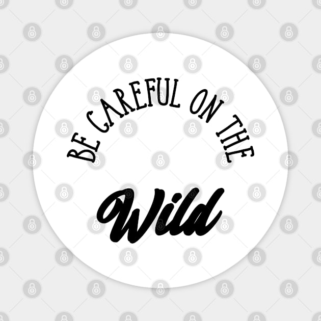 Be careful on the wild Magnet by ShirtyLife